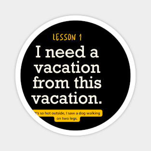 I need a vacation form this vacation funny typography Magnet